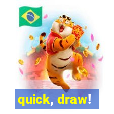 quick, draw!